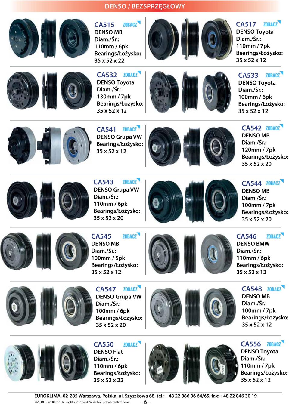 x 12 CA547 Grupa VW 100mm / 6pk 35 x 52 x 20 CA544 MB 100mm / 7pk 35 x 52 x 20 CA546 BMW 110mm / 6pk 35 x 52 x 12 CA548 MB 100mm / 7pk 35 x