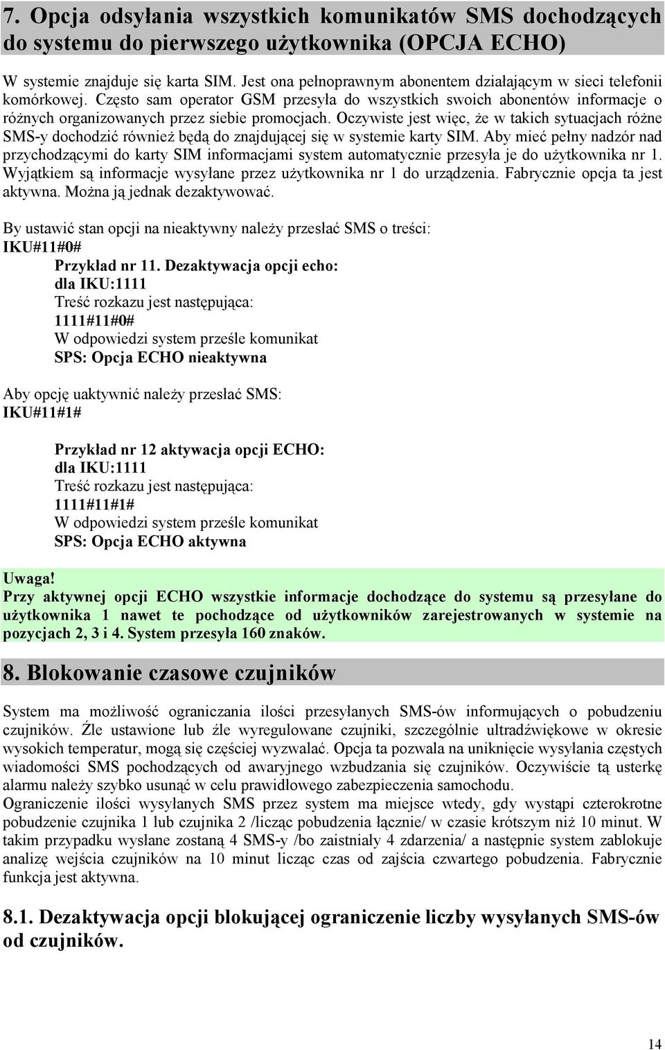 Oczywiste jest więc, Ŝe w takich sytuacjach róŝne SMS-y dochodzić równieŝ będą do znajdującej się w systemie karty SIM.