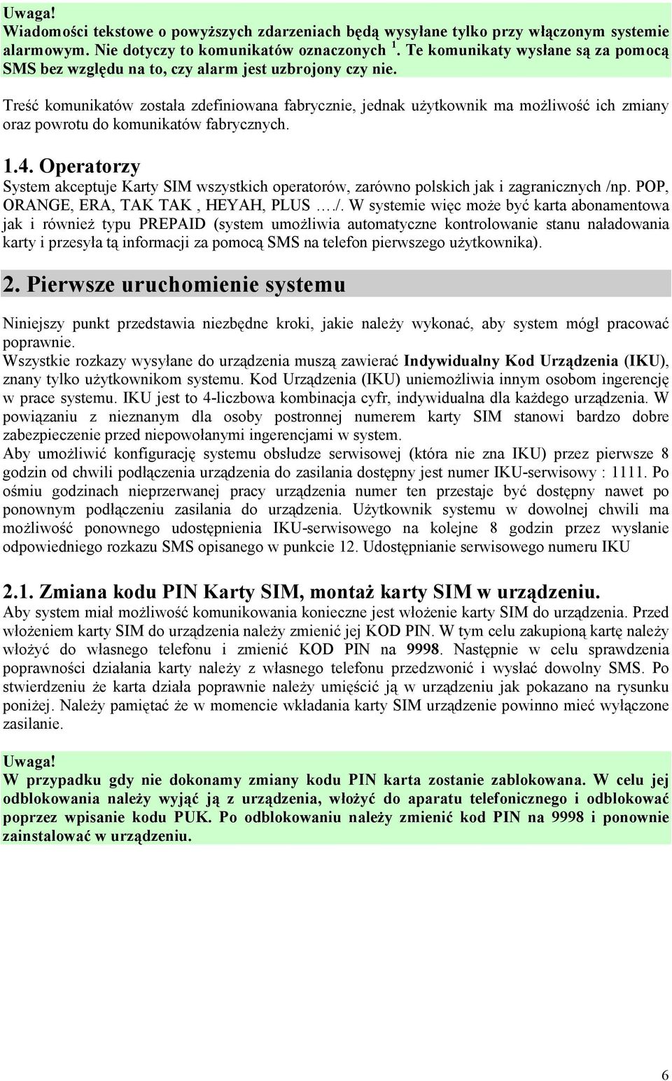 Treść komunikatów została zdefiniowana fabrycznie, jednak uŝytkownik ma moŝliwość ich zmiany oraz powrotu do komunikatów fabrycznych. 1.4.