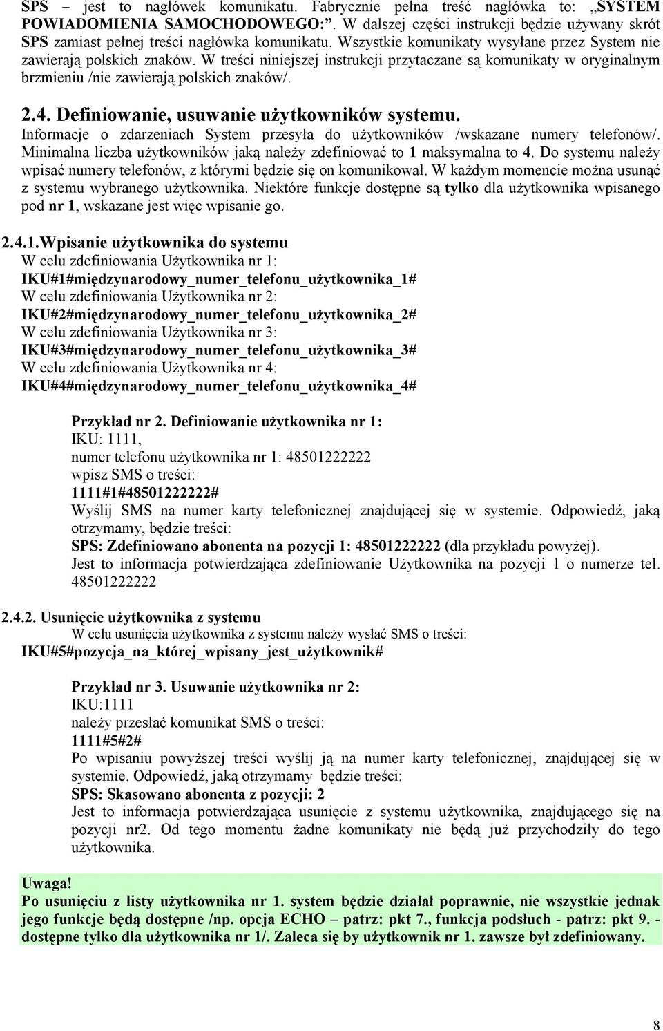 W treści niniejszej instrukcji przytaczane są komunikaty w oryginalnym brzmieniu /nie zawierają polskich znaków/. 2.4. Definiowanie, usuwanie uŝytkowników systemu.