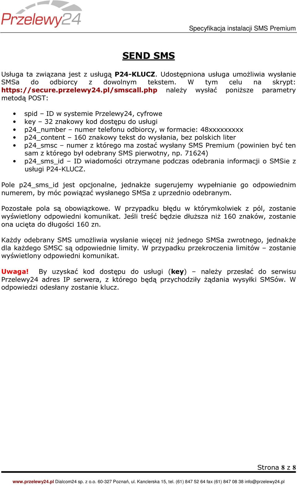 160 znakowy tekst do wysłania, bez polskich liter p24_smsc numer z którego ma zostać wysłany SMS Premium (powinien być ten sam z którego był odebrany SMS pierwotny, np.