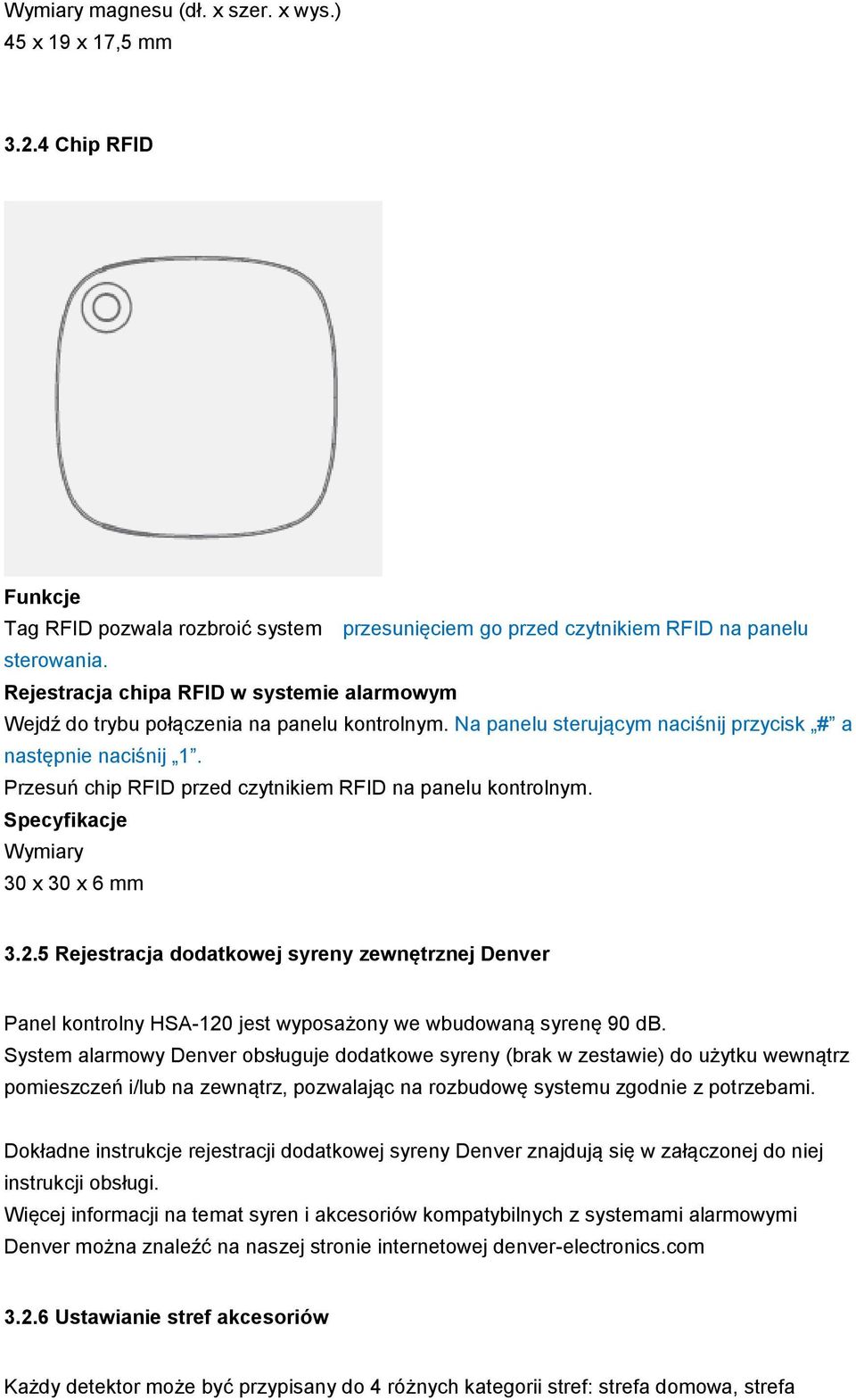 Przesuń chip RFID przed czytnikiem RFID na panelu kontrolnym. Specyfikacje Wymiary 30 x 30 x 6 mm 3.2.