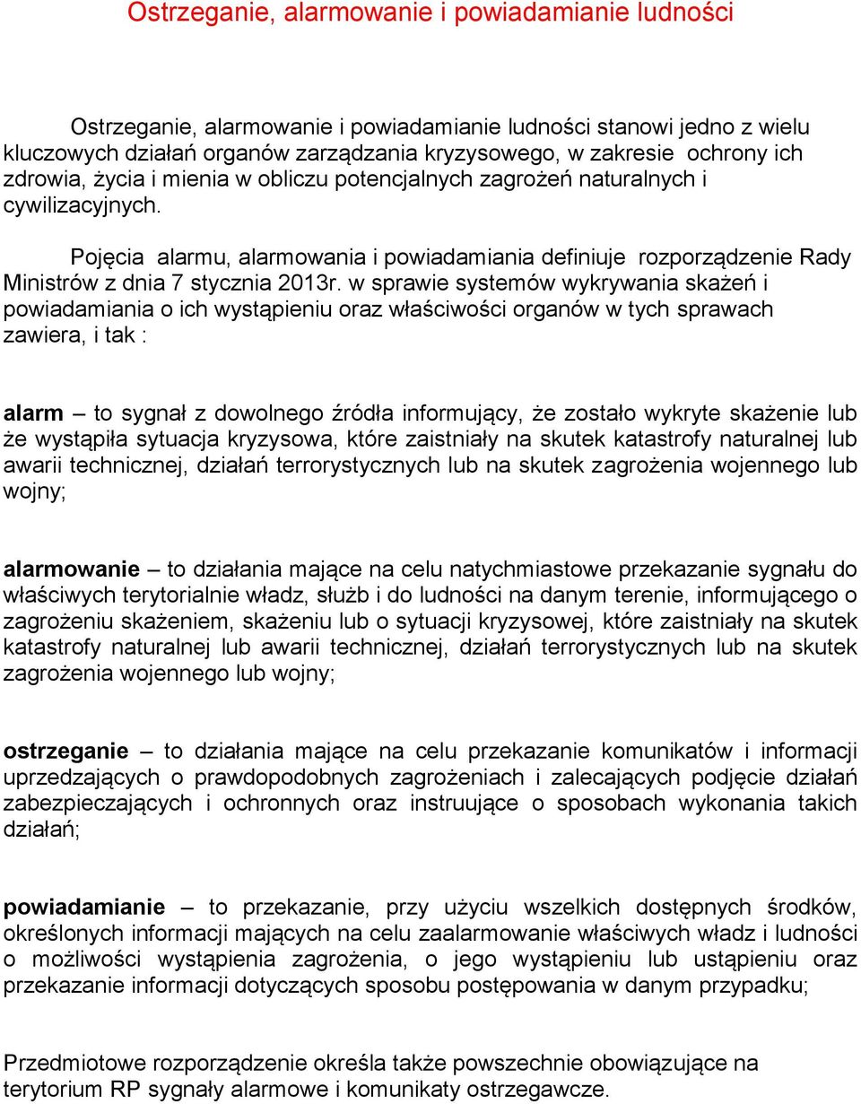 w sprawie systemów wykrywania skażeń i powiadamiania o ich wystąpieniu oraz właściwości organów w tych sprawach zawiera, i tak : alarm to sygnał z dowolnego źródła informujący, że zostało wykryte