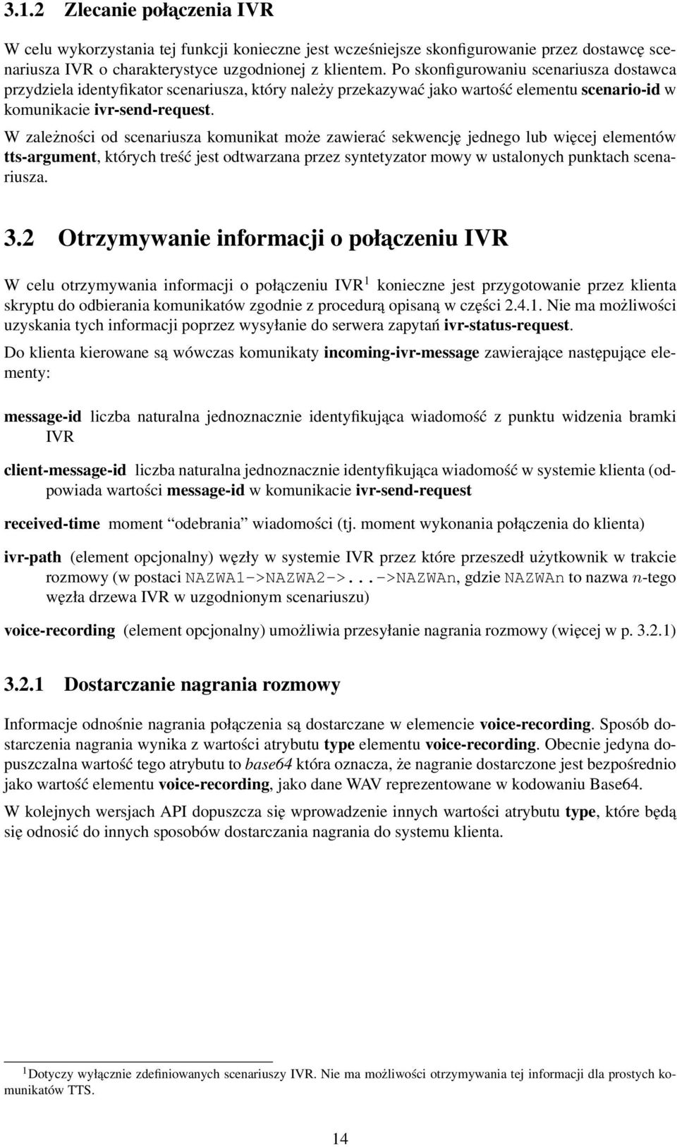 W zależności od scenariusza komunikat może zawierać sekwencję jednego lub więcej elementów tts-argument, których treść jest odtwarzana przez syntetyzator mowy w ustalonych punktach scenariusza. 3.