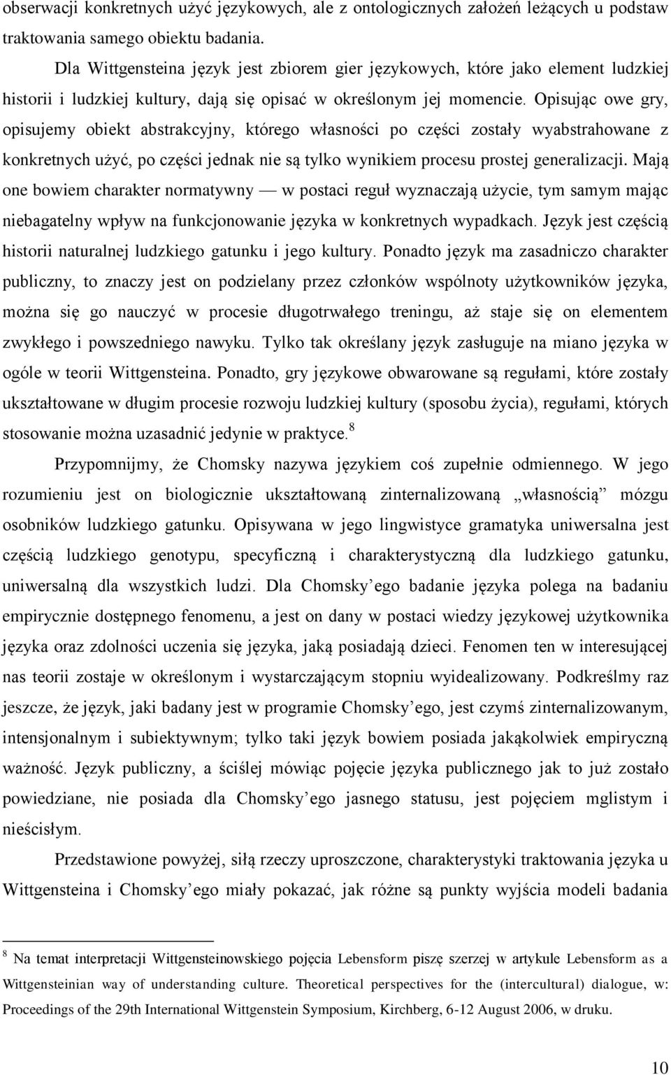 Opisując owe gry, opisujemy obiekt abstrakcyjny, którego własności po części zostały wyabstrahowane z konkretnych użyć, po części jednak nie są tylko wynikiem procesu prostej generalizacji.