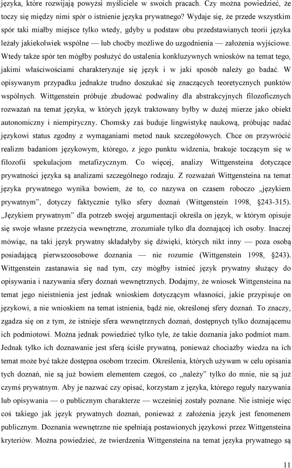 wyjściowe. Wtedy także spór ten mógłby posłużyć do ustalenia konkluzywnych wniosków na temat tego, jakimi właściwościami charakteryzuje się język i w jaki sposób należy go badać.