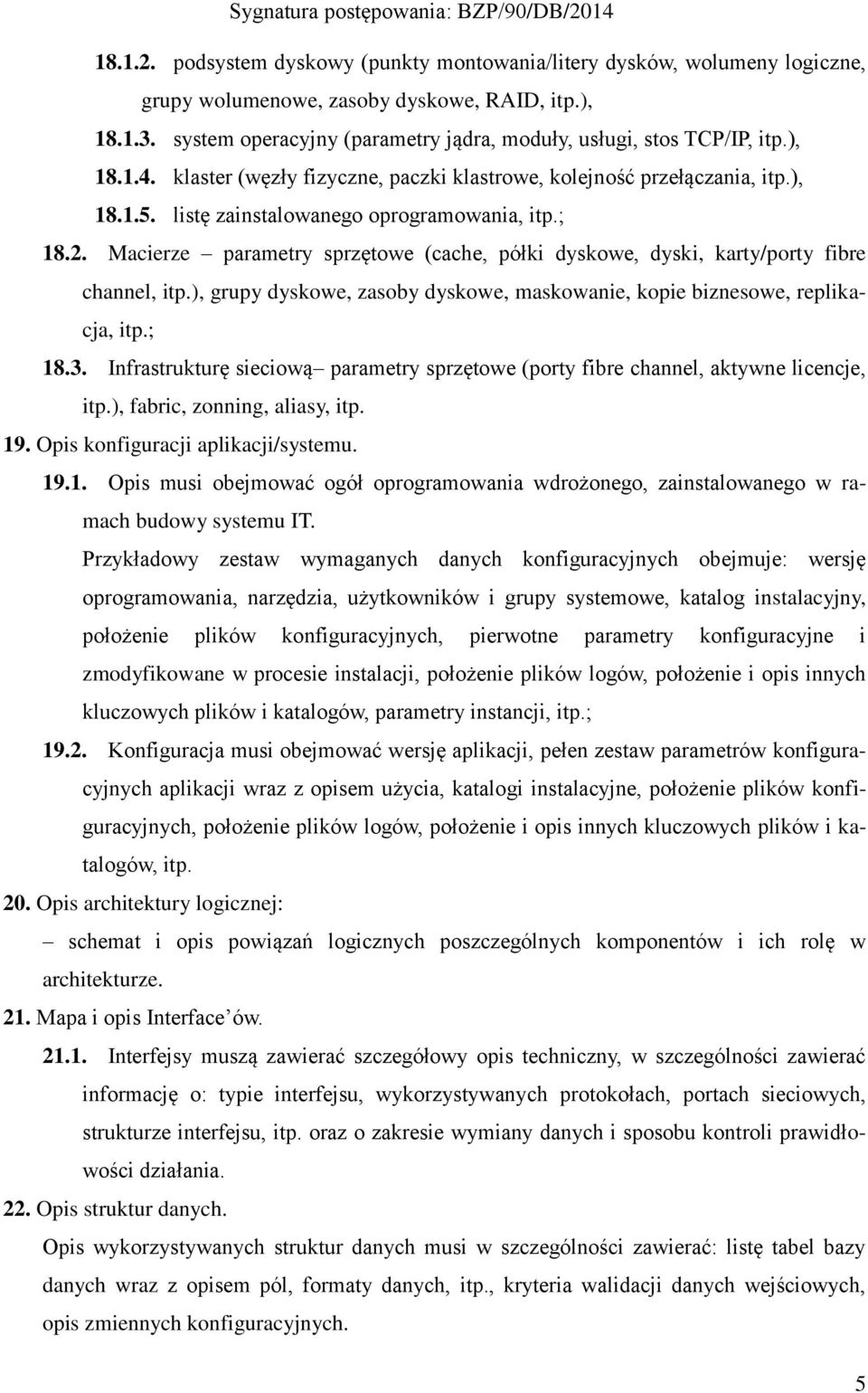 listę zainstalowanego oprogramowania, itp.; 18.2. Macierze parametry sprzętowe (cache, półki dyskowe, dyski, karty/porty fibre channel, itp.