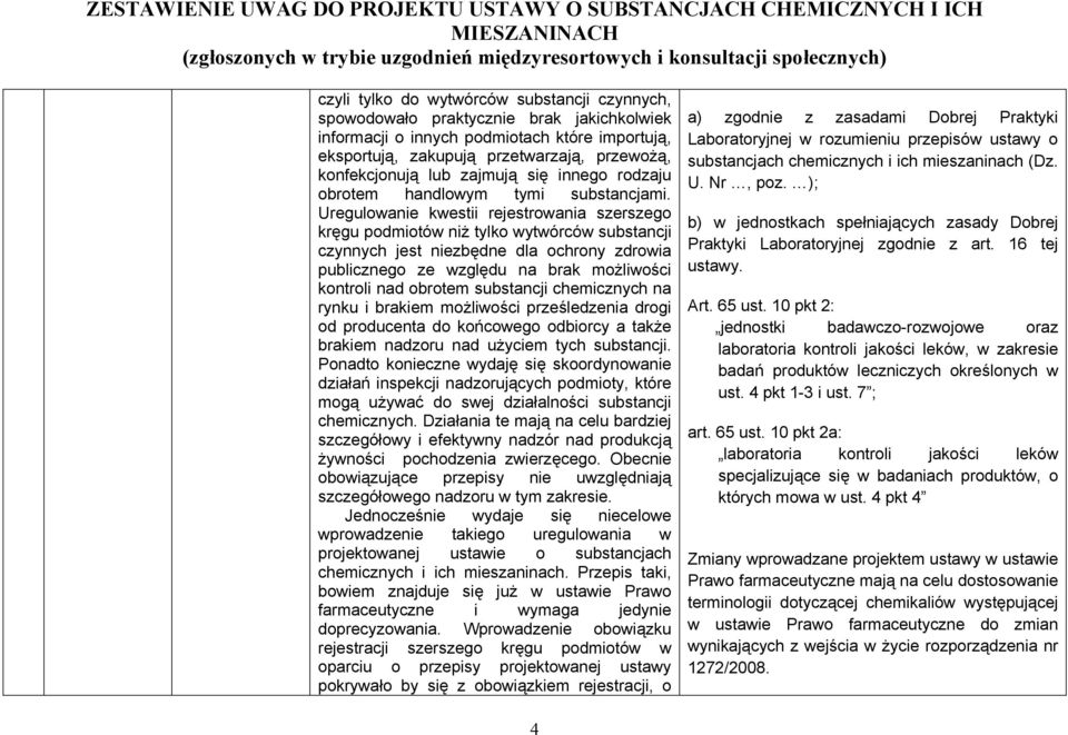 Uregulowanie kwestii rejestrowania szerszego kręgu podmiotów niż tylko wytwórców substancji czynnych jest niezbędne dla ochrony zdrowia publicznego ze względu na brak możliwości kontroli nad obrotem