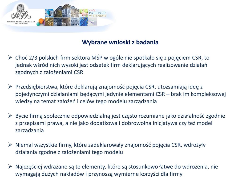 celów tego modelu zarządzania Bycie firmą społecznie odpowiedzialną jest często rozumiane jako działalność zgodnie z przepisami prawa, a nie jako dodatkowa i dobrowolna inicjatywa czy też model