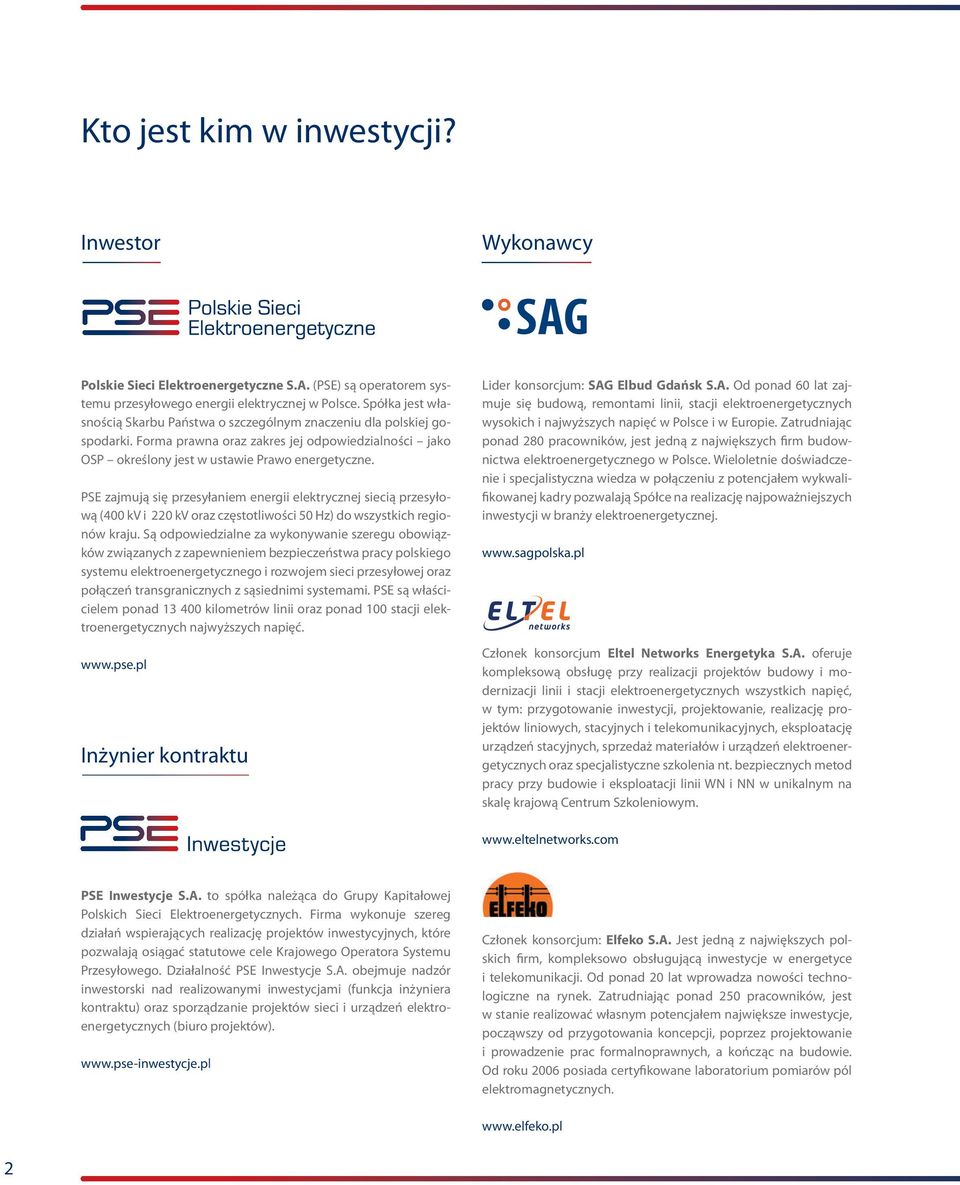 PSE zajmują się przesyłaniem energii elektrycznej siecią przesyłową (400 kv i 220 kv oraz częstotliwości 50 Hz) do wszystkich regionów kraju.