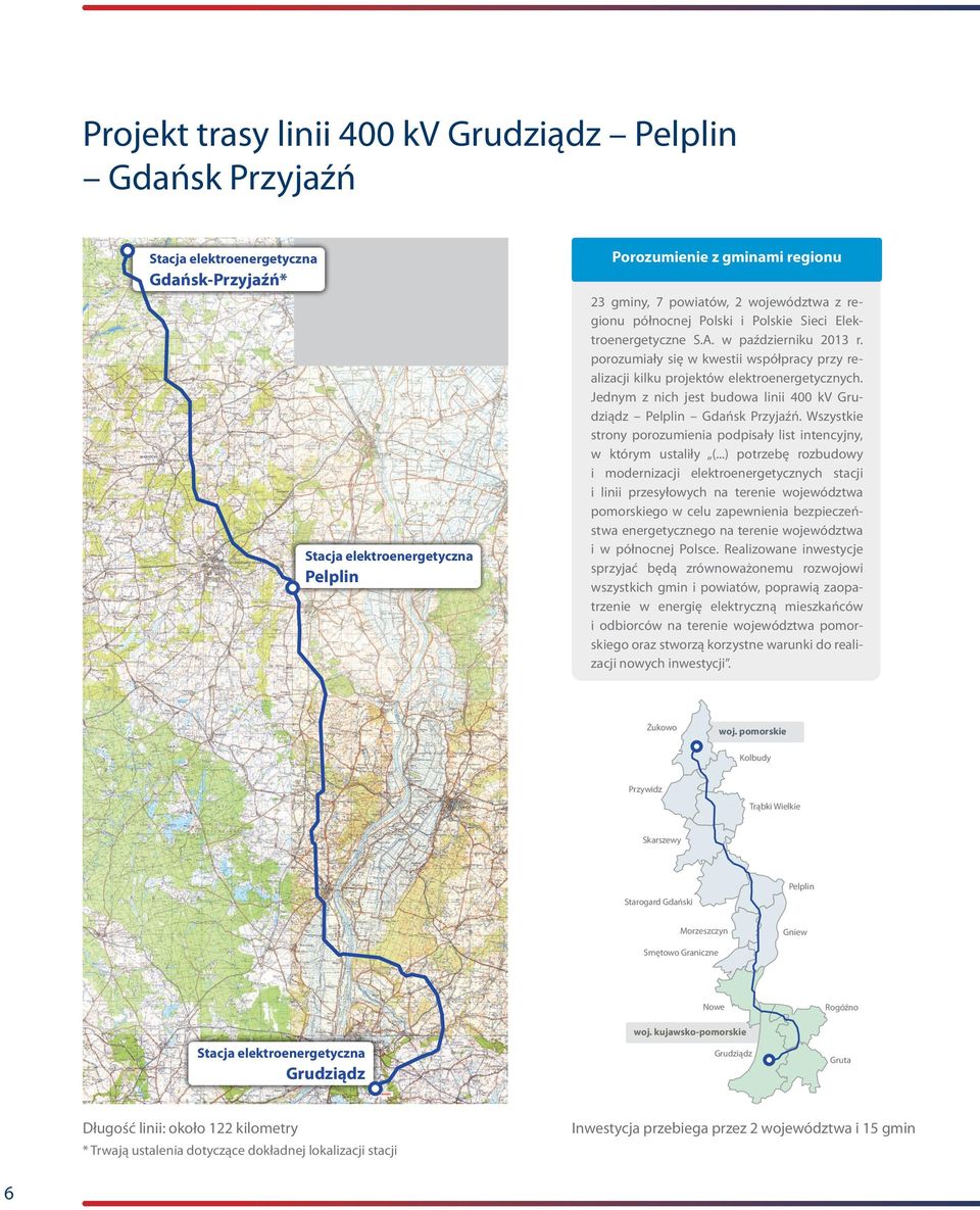 Jednym z nich jest budowa linii 400 kv Grudziądz Pelplin Gdańsk Przyjaźń. Wszystkie strony porozumienia podpisały list intencyjny, w którym ustaliły (.