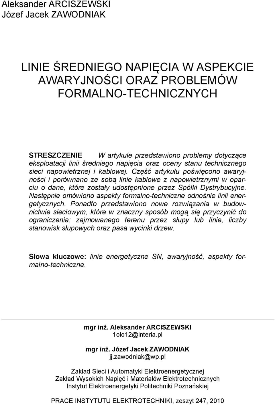 Część artykułu poświęcono awaryjności i porównano ze sobą linie kablowe z napowietrznymi w oparciu o dane, które zostały udostępnione przez Spółki Dystrybucyjne.
