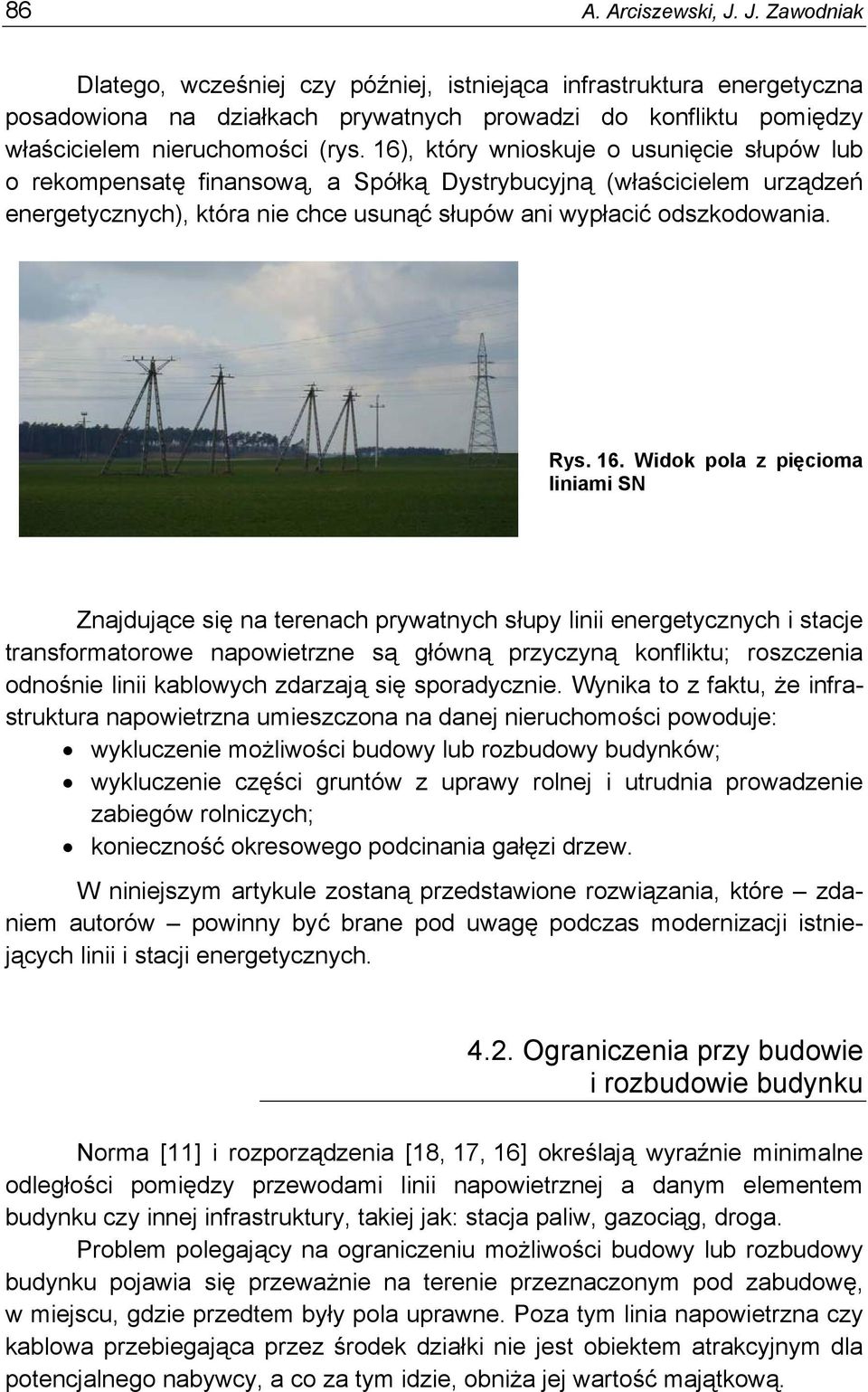 16), który wnioskuje o usunięcie słupów lub o rekompensatę finansową, a Spółką Dystrybucyjną (właścicielem urządzeń energetycznych), która nie chce usunąć słupów ani wypłacić odszkodowania. Rys. 16.
