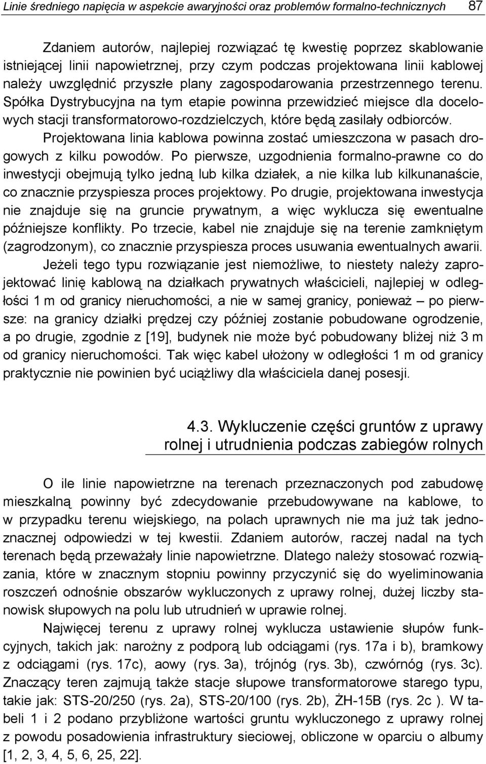 Spółka Dystrybucyjna na tym etapie powinna przewidzieć miejsce dla docelowych stacji transformatorowo-rozdzielczych, które będą zasilały odbiorców.