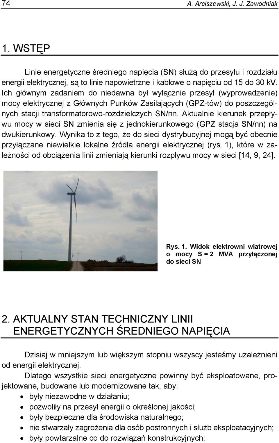 Aktualnie kierunek przepływu mocy w sieci SN zmienia się z jednokierunkowego (GPZ stacja SN/nn) na dwukierunkowy.