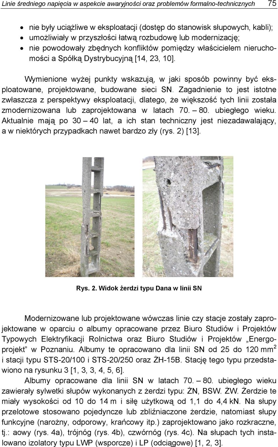 Wymienione wyżej punkty wskazują, w jaki sposób powinny być eksploatowane, projektowane, budowane sieci SN.