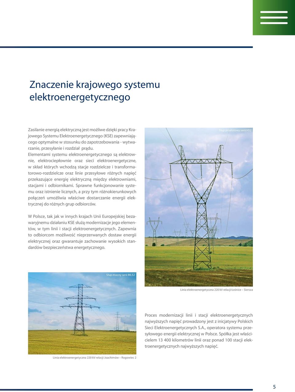 Elementami systemu elektroeneretyczneo są elektrownie, elektrociepłownie oraz sieci elektroeneretyczne, w skład których wchodzą stacje rozdzielcze i transformatorowo-rozdzielcze oraz linie przesyłowe