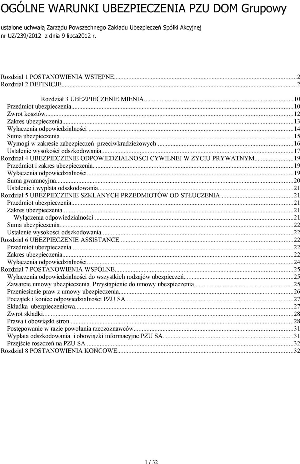 ..15 Wymogi w zakresie zabezpieczeń przeciwkradzieżowych...16 Ustalenie wysokości odszkodowania...17 Rozdział 4 UBEZPIECZENIE ODPOWIEDZIALNOŚCI CYWILNEJ W ŻYCIU PRYWATNYM.