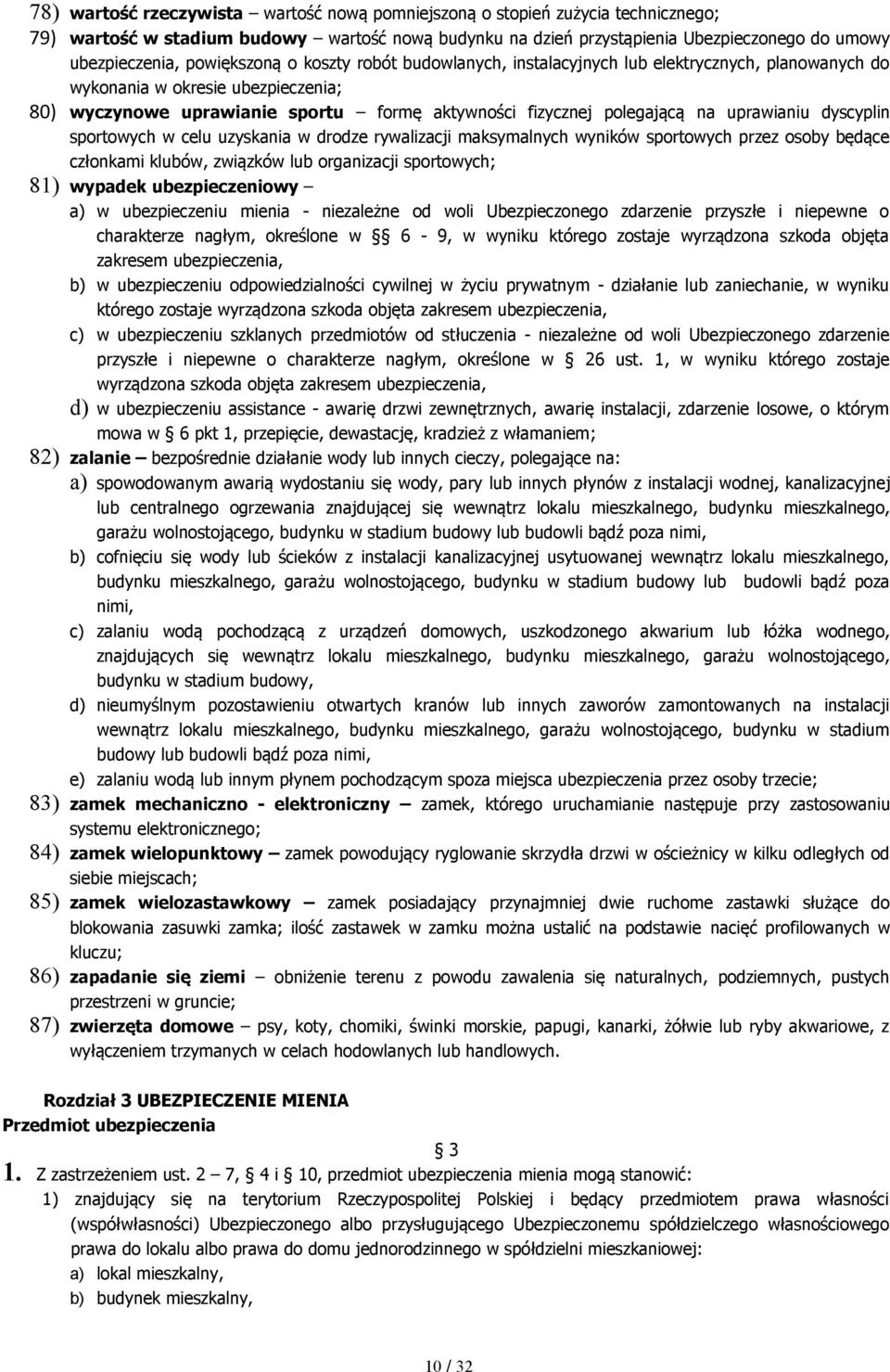 uprawianiu dyscyplin sportowych w celu uzyskania w drodze rywalizacji maksymalnych wyników sportowych przez osoby będące członkami klubów, związków lub organizacji sportowych; 81) wypadek