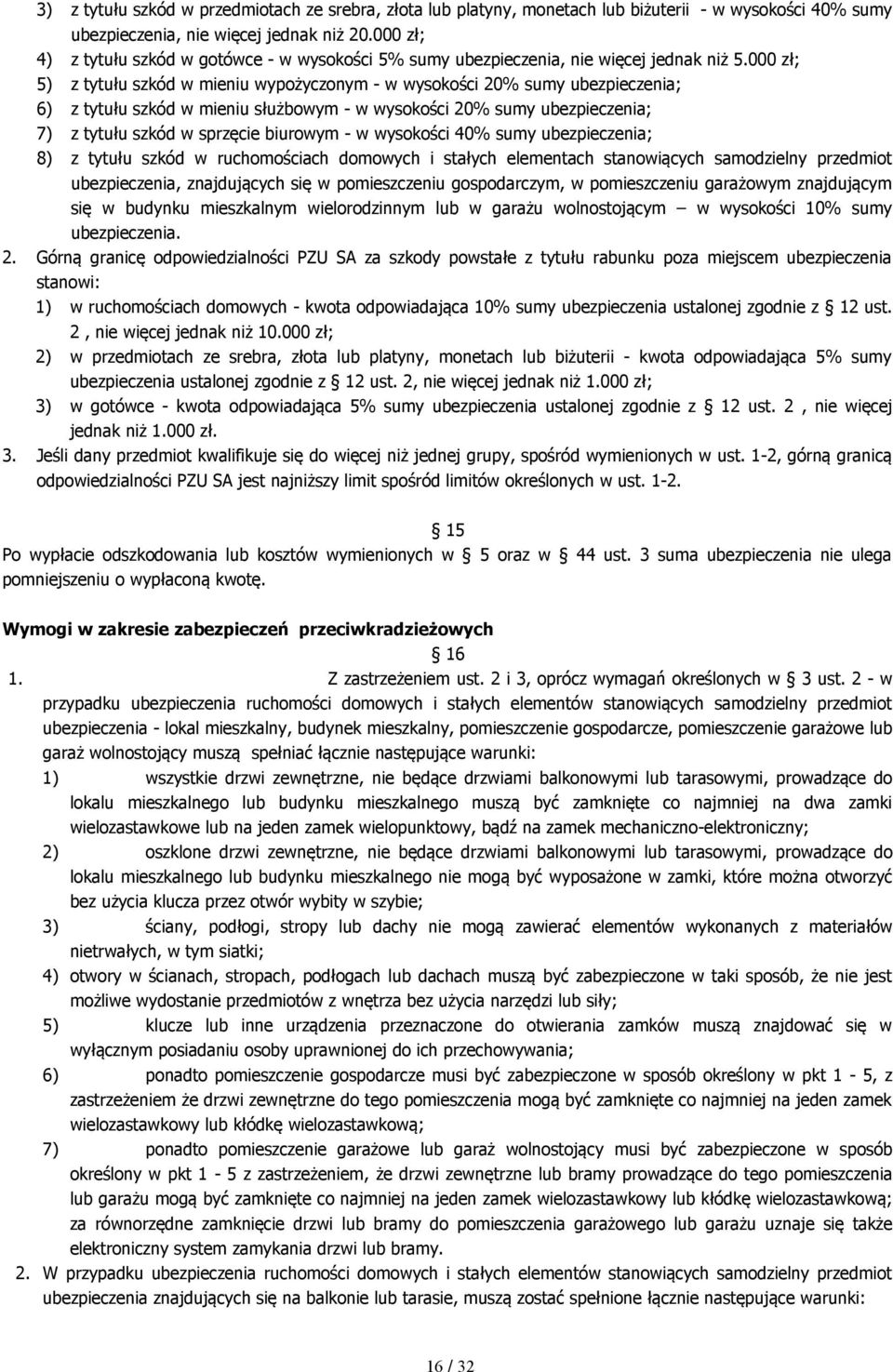 000 zł; 5) z tytułu szkód w mieniu wypożyczonym - w wysokości 20% sumy ubezpieczenia; 6) z tytułu szkód w mieniu służbowym - w wysokości 20% sumy ubezpieczenia; 7) z tytułu szkód w sprzęcie biurowym
