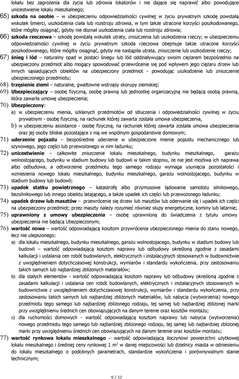 rozstroju zdrowia; 66) szkoda rzeczowa szkodę powstałą wskutek utraty, zniszczenia lub uszkodzenia rzeczy; w ubezpieczeniu odpowiedzialności cywilnej w życiu prywatnym szkoda rzeczowa obejmuje także
