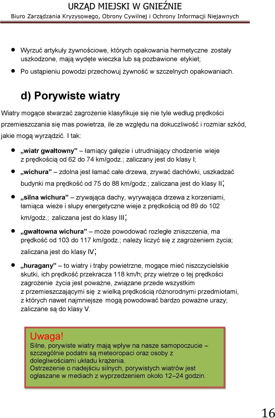 I tak: wiatr gwałtowny łamiący gałęzie i utrudniający chodzenie wieje z prędkością od 62 do 74 km/godz.