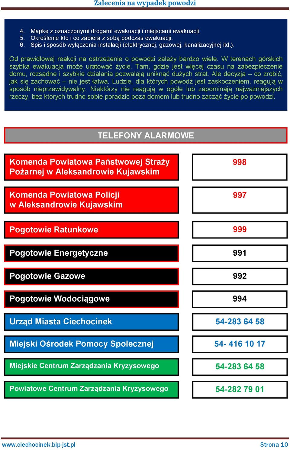 W terenach górskich szybka ewakuacja może uratować życie. Tam, gdzie jest więcej czasu na zabezpieczenie domu, rozsądne i szybkie działania pozwalają uniknąć dużych strat.
