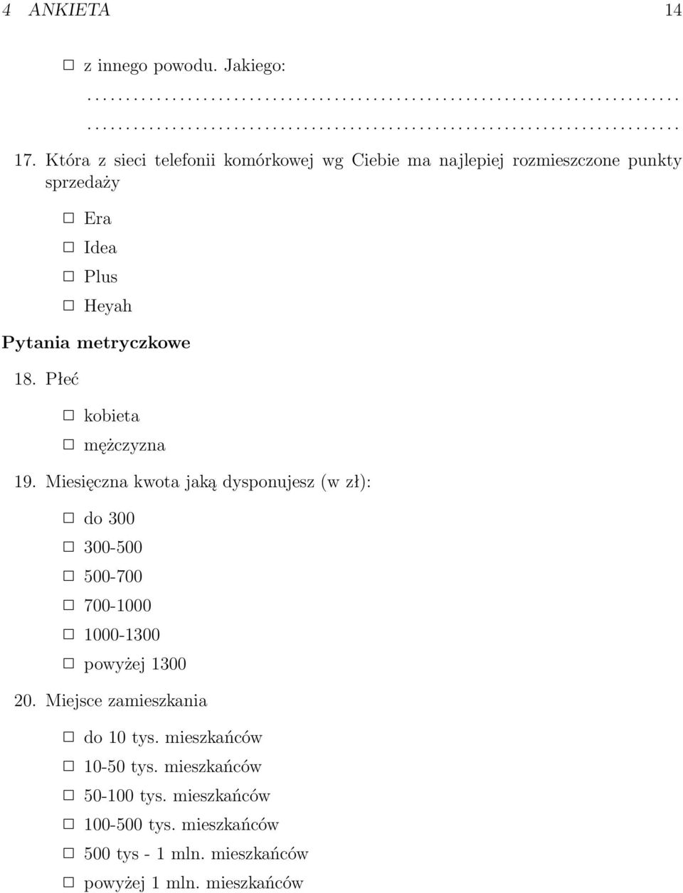 Płeć kobieta mężczyzna 19. Miesięczna kwota jaką dysponujesz (w zł): do 300 300-500 500-700 700-1000 1000-1300 powyżej 1300 20.