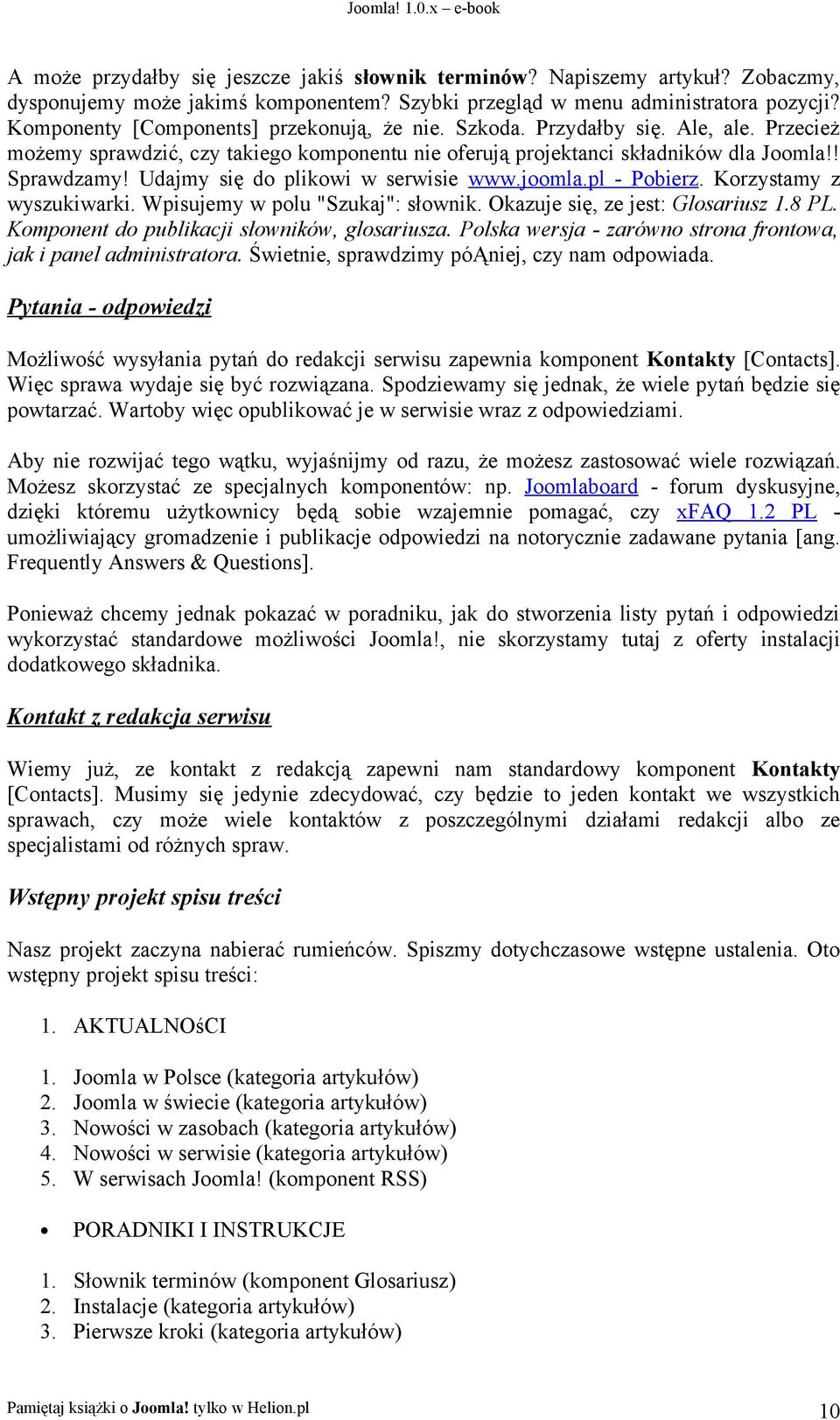Udajmy się do plikowi w serwisie www.joomla.pl - Pobierz. Korzystamy z wyszukiwarki. Wpisujemy w polu "Szukaj": słownik. Okazuje się, ze jest: Glosariusz 1.8 PL.