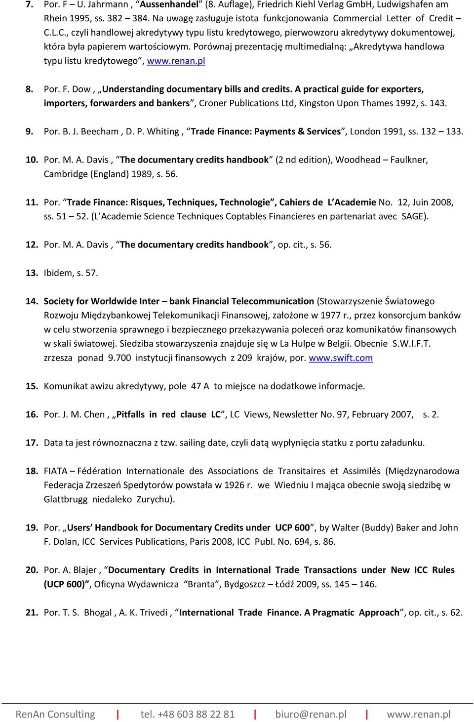 Porównaj prezentację multimedialną: Akredytywa handlowa typu listu kredytowego, www.renan.pl 8. Por. F. Dow, Understanding documentary bills and credits.