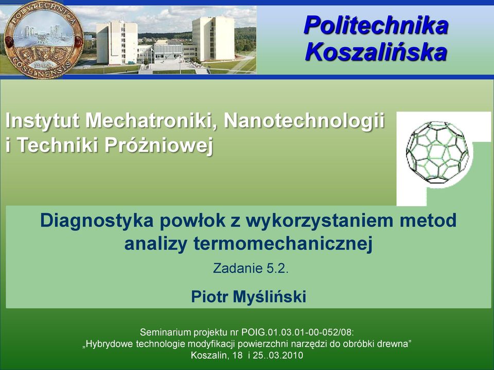 termomechanicznej Zadanie 5.2. Piotr Myśliński Politechnika Koszalińska Seminarium projektu nr POIG.01.