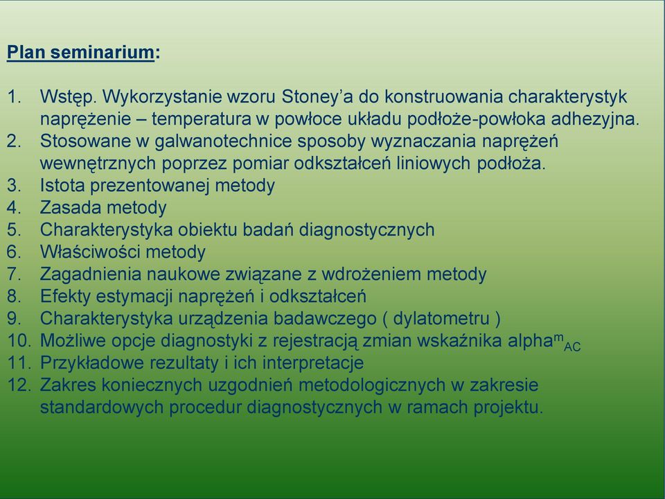 Charakterystyka obiektu badań diagnostycznych 6. Właściwości metody 7. Zagadnienia naukowe związane z wdrożeniem metody 8. Efekty estymacji naprężeń i odkształceń 9.