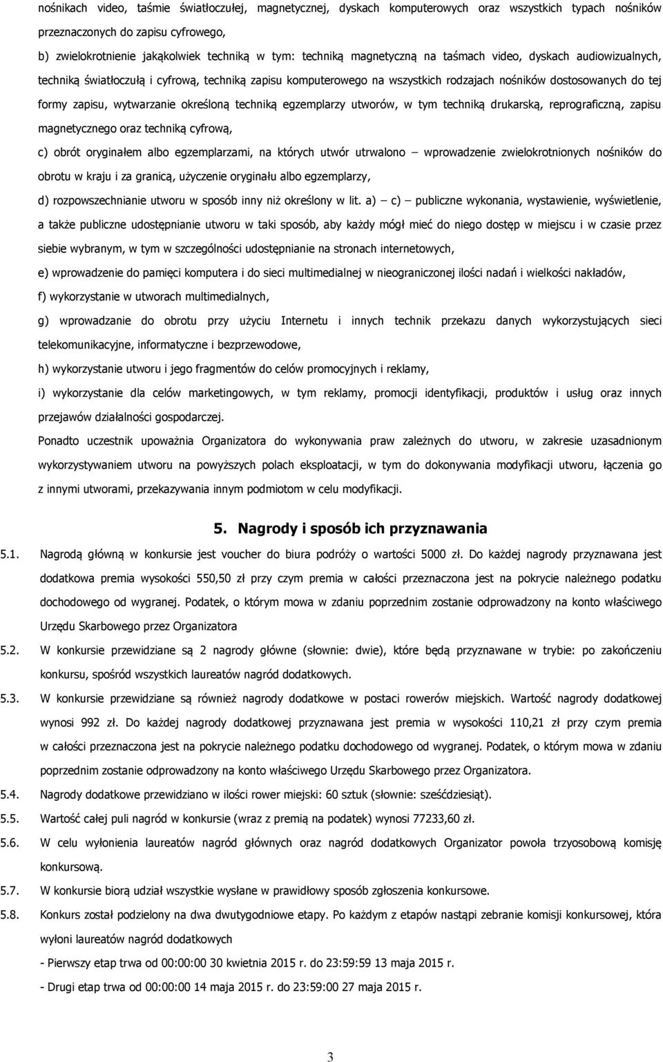 określoną techniką egzemplarzy utworów, w tym techniką drukarską, reprograficzną, zapisu magnetycznego oraz techniką cyfrową, c) obrót oryginałem albo egzemplarzami, na których utwór utrwalono