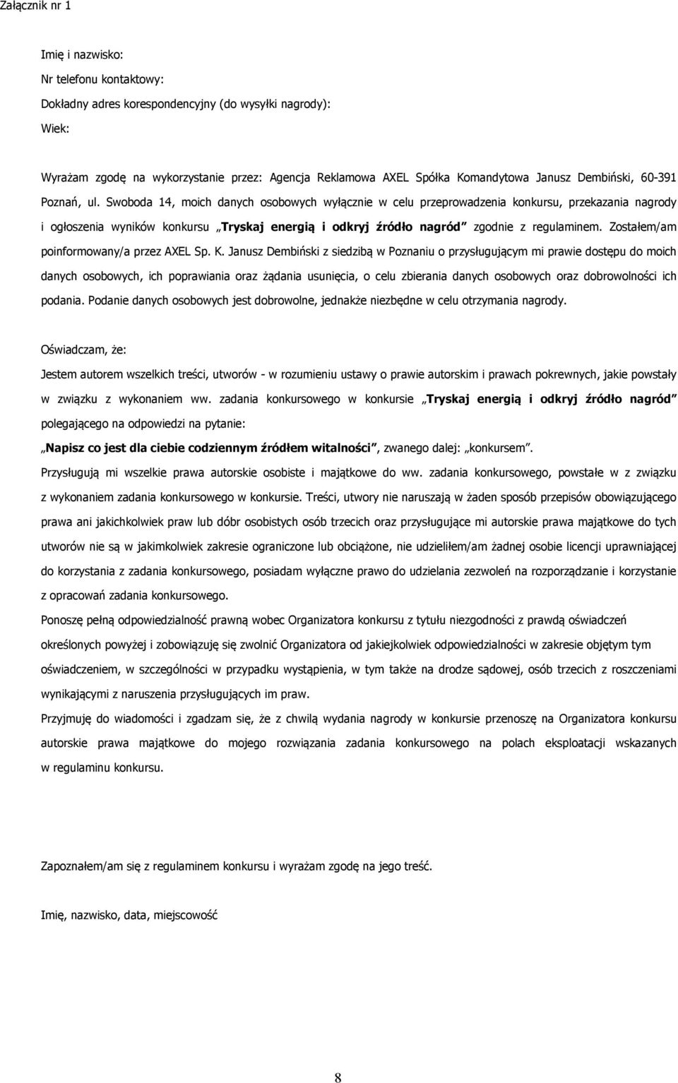 Swoboda 14, moich danych osobowych wyłącznie w celu przeprowadzenia konkursu, przekazania nagrody i ogłoszenia wyników konkursu Tryskaj energią i odkryj źródło nagród zgodnie z regulaminem.