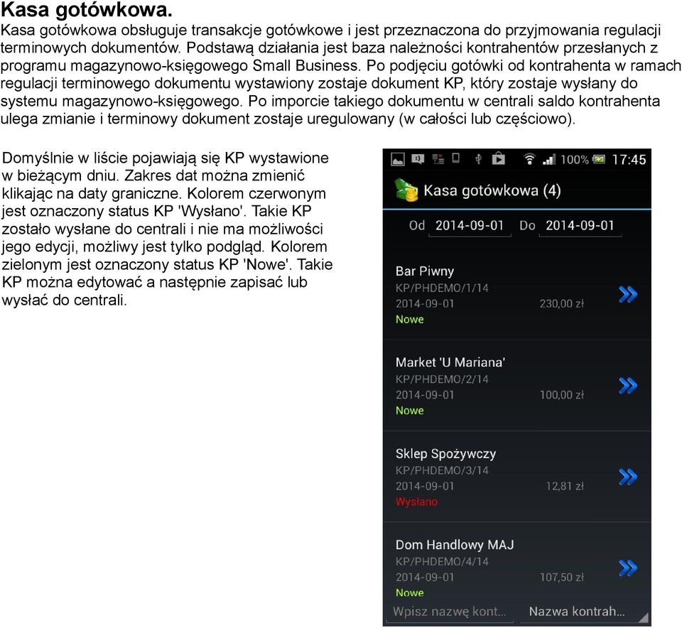 Po podjęciu gotówki od kontrahenta w ramach regulacji terminowego dokumentu wystawiony zostaje dokument KP, który zostaje wysłany do systemu magazynowo-księgowego.