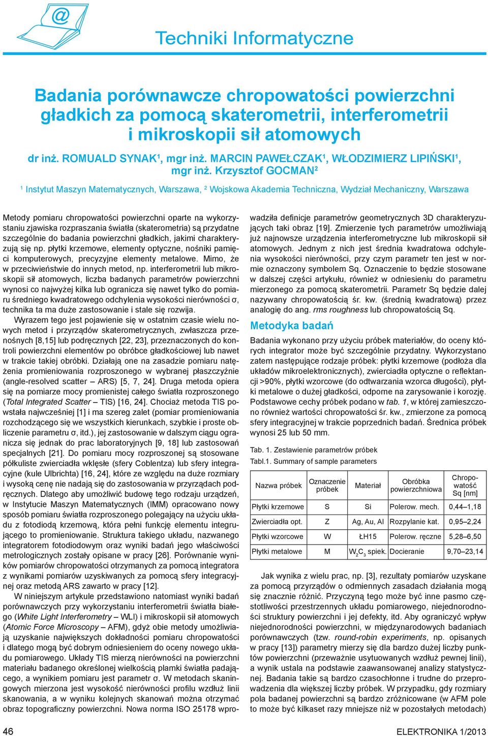 Krzysztof Gocman 2 1 Instytut Maszyn Matematycznych, Warszawa, 2 Wojskowa Akademia Techniczna, Wydział Mechaniczny, Warszawa 46 Metody pomiaru chropowatości powierzchni oparte na wykorzystaniu