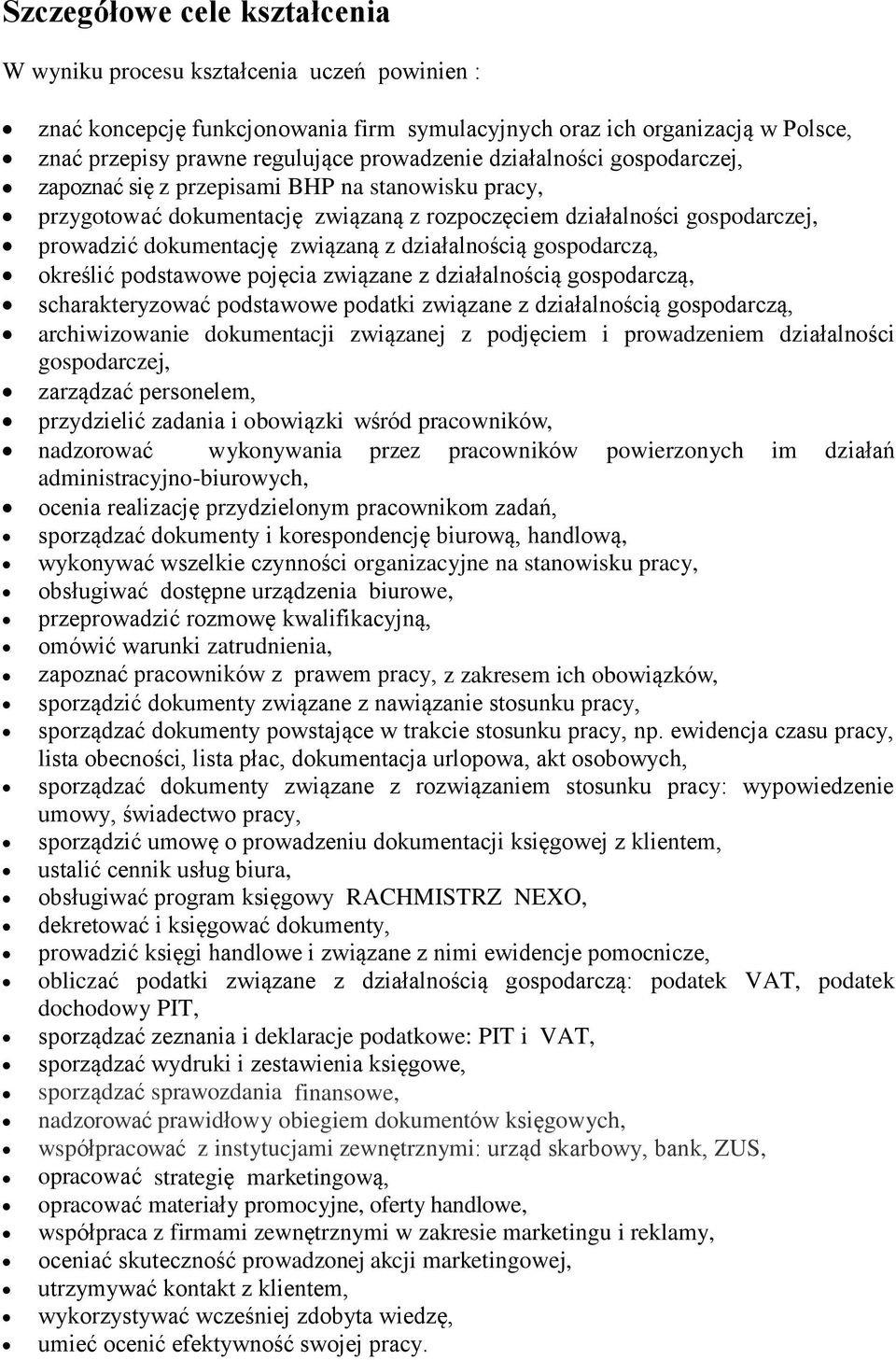 działalnością gospodarczą, określić podstawowe pojęcia związane z działalnością gospodarczą, scharakteryzować podstawowe podatki związane z działalnością gospodarczą, archiwizowanie dokumentacji