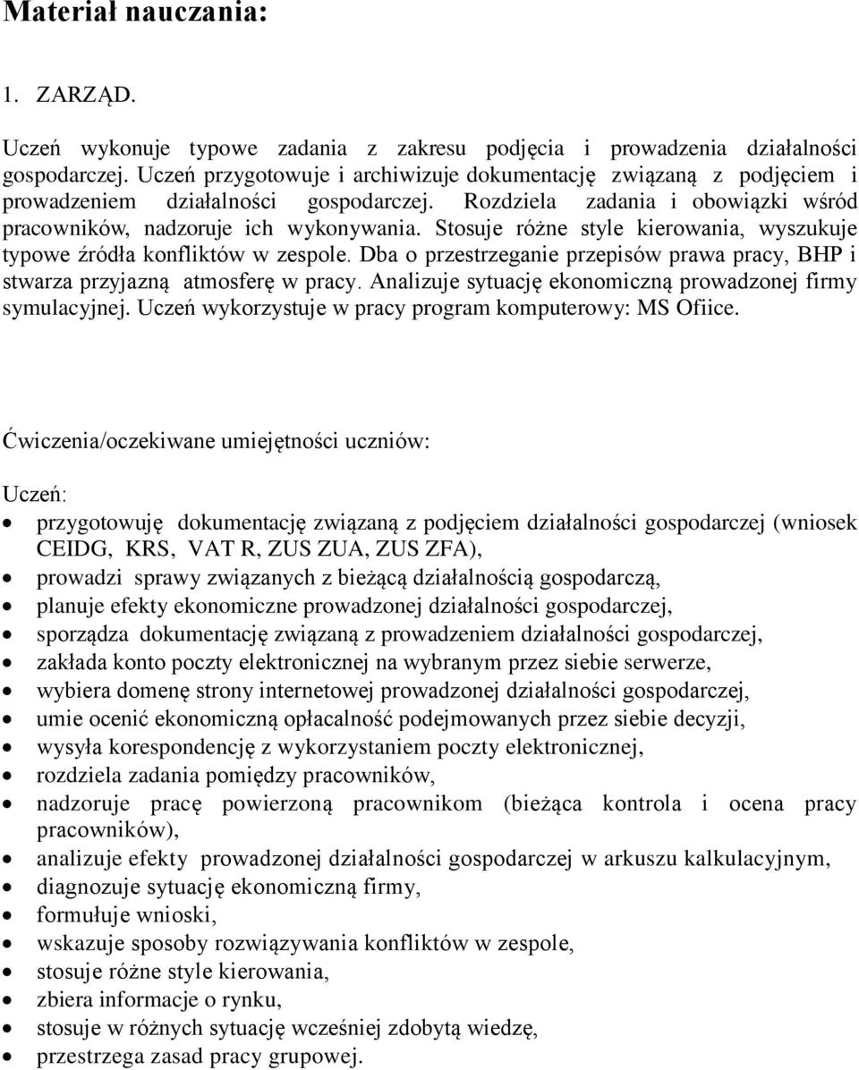 Stosuje różne style kierowania, wyszukuje typowe źródła konfliktów w zespole. Dba o przestrzeganie przepisów prawa pracy, BHP i stwarza przyjazną atmosferę w pracy.