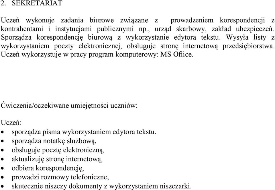 Uczeń wykorzystuje w pracy program komputerowy: MS Ofiice. Ćwiczenia/oczekiwane umiejętności uczniów: Uczeń: sporządza pisma wykorzystaniem edytora tekstu.