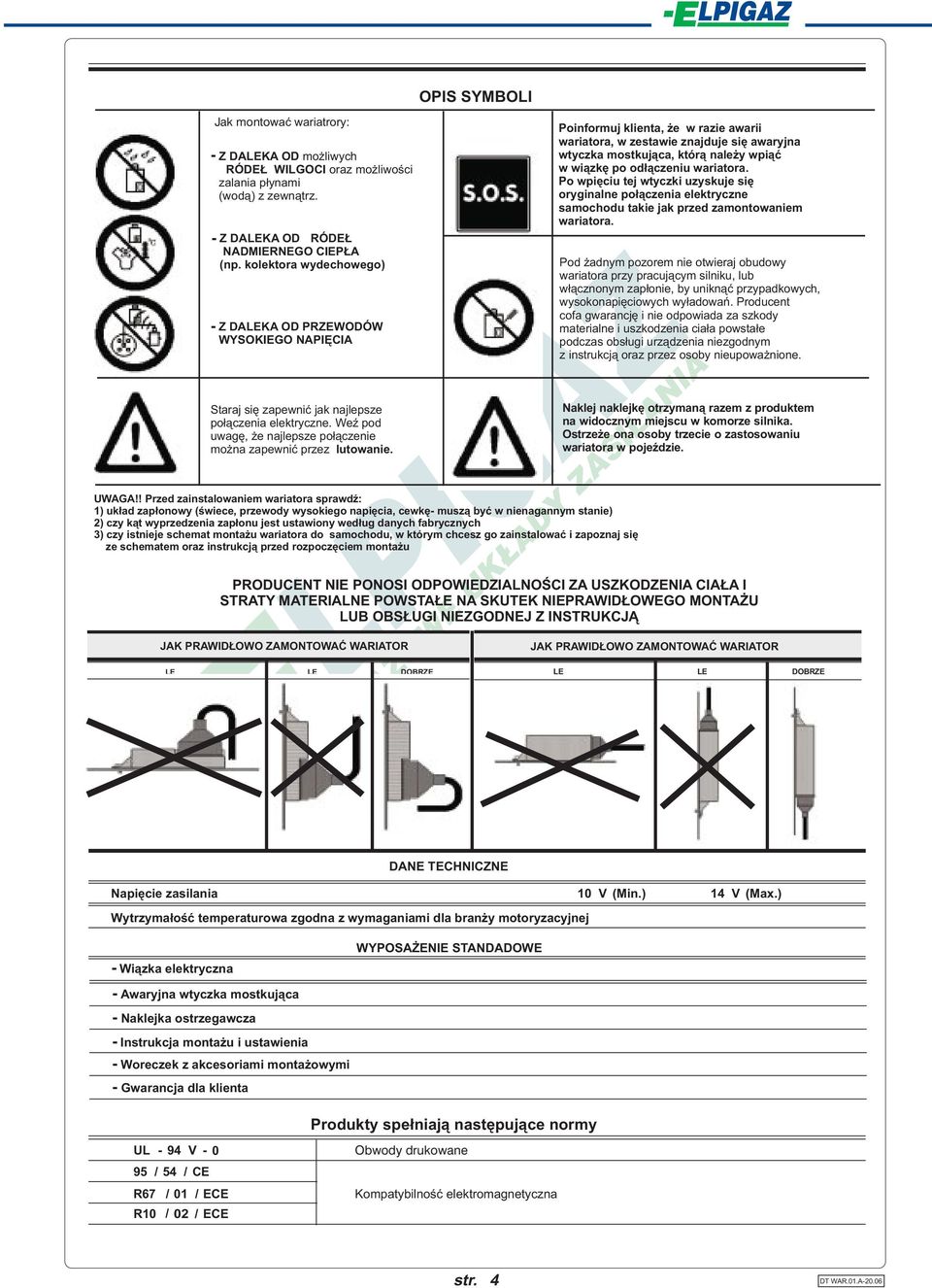 Poinformuj klienta, e w razie awarii wariatora, w zestawie znajduje siê awaryjna wtyczka mostkuj¹ca, któr¹ nale y wpi¹æ w wi¹zkê po od³¹czeniu wariatora.