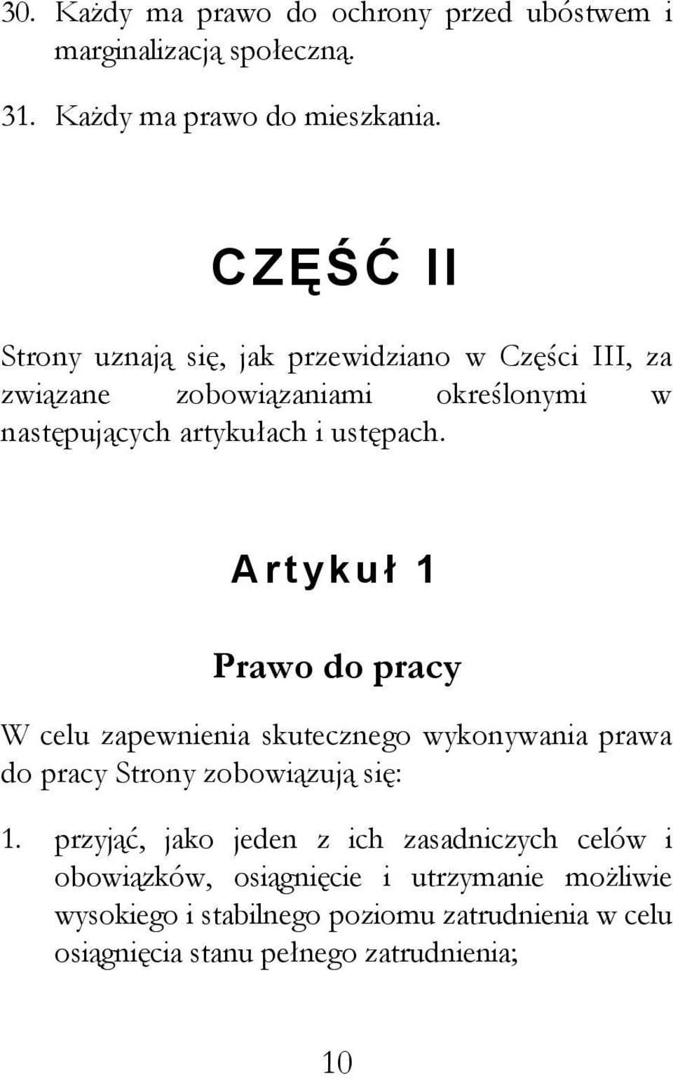 ustępach. Artykuł 1 Prawo do pracy W celu zapewnienia skutecznego wykonywania prawa do pracy Strony zobowiązują się: 1.