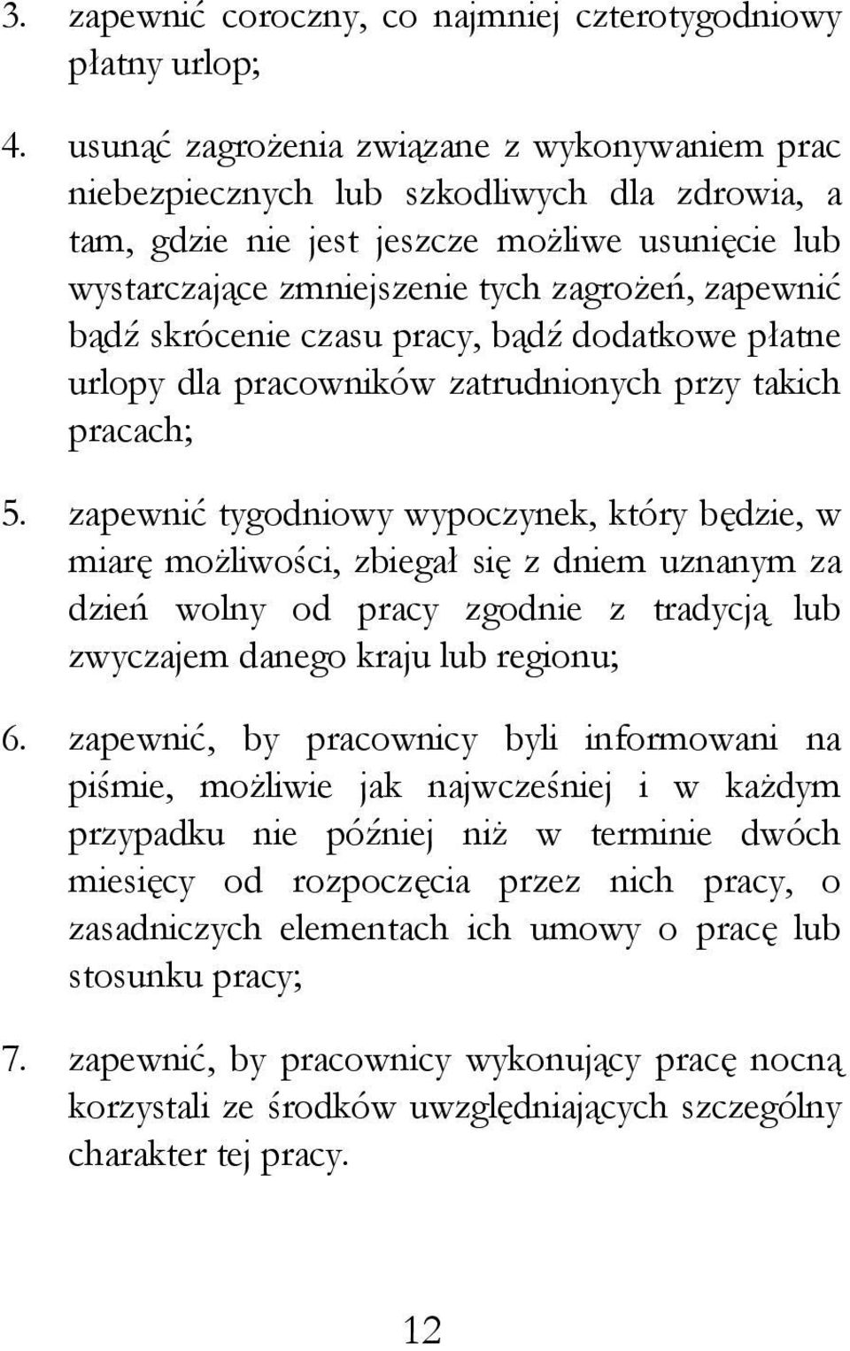 skrócenie czasu pracy, bądź dodatkowe płatne urlopy dla pracowników zatrudnionych przy takich pracach; 5.