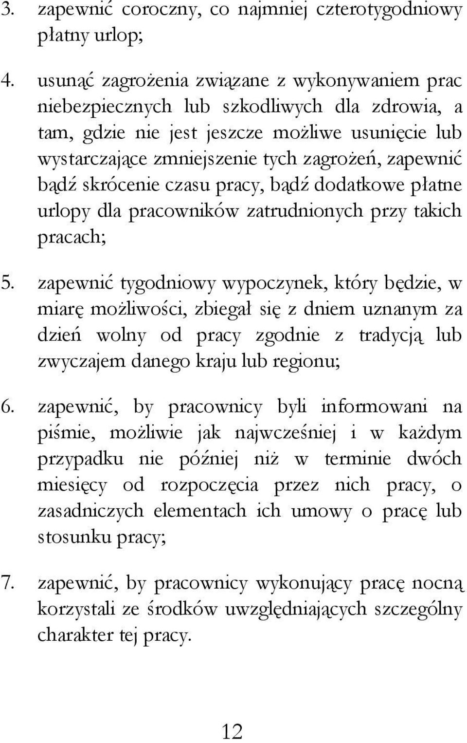 skrócenie czasu pracy, bądź dodatkowe płatne urlopy dla pracowników zatrudnionych przy takich pracach; 5.