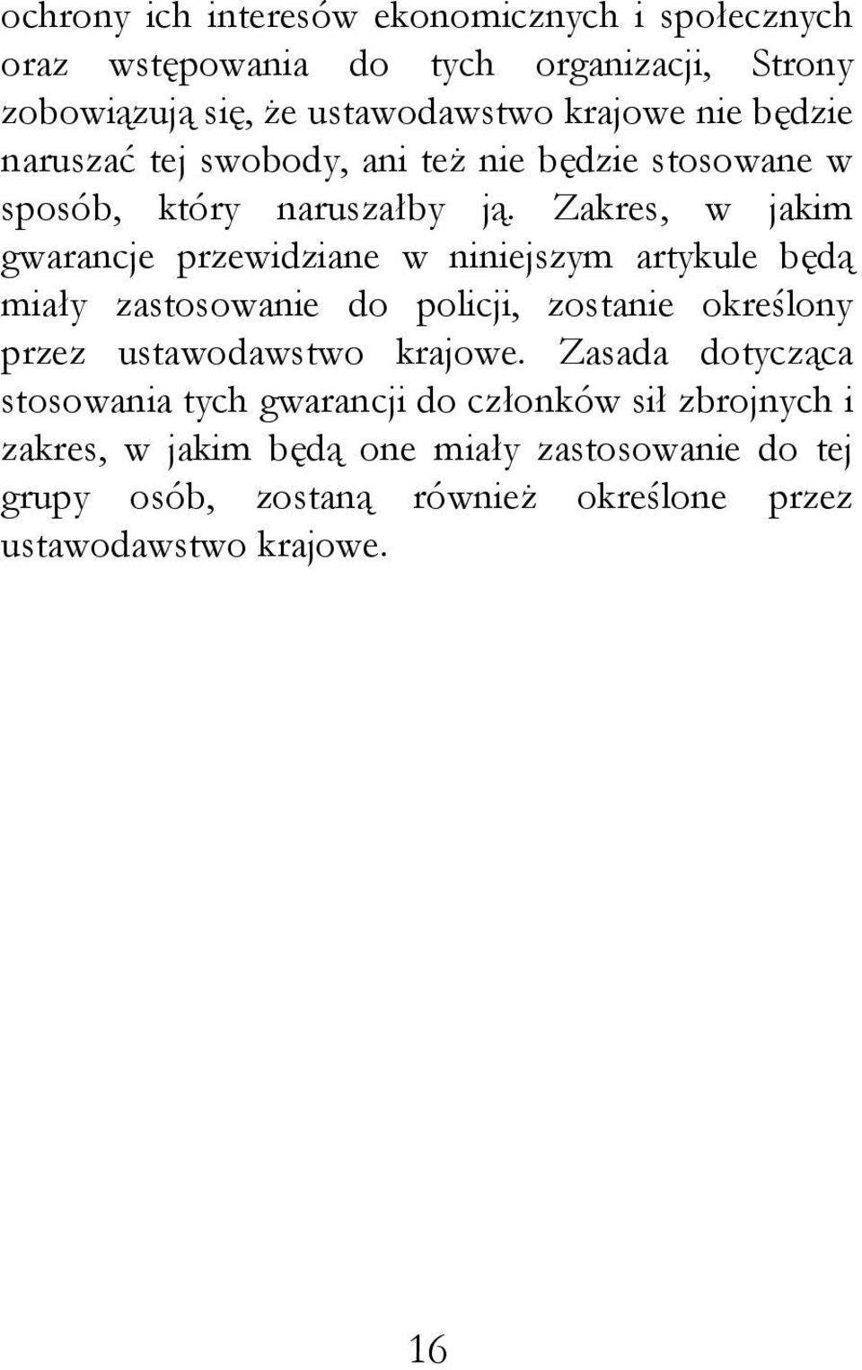 Zakres, w jakim gwarancje przewidziane w niniejszym artykule będą miały zastosowanie do policji, zostanie określony przez ustawodawstwo