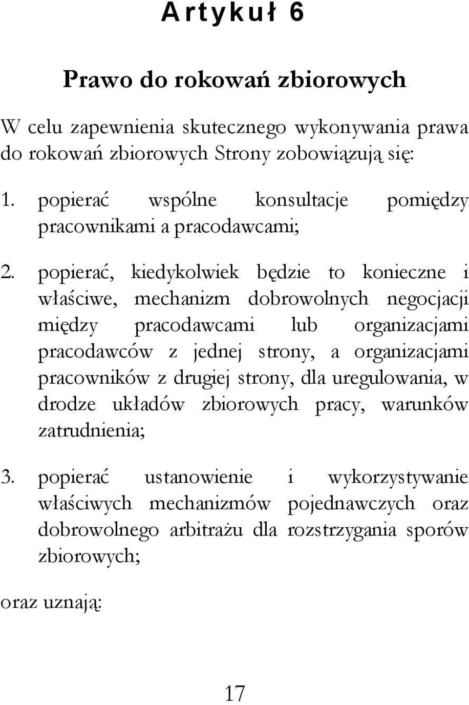 popierać, kiedykolwiek będzie to konieczne i właściwe, mechanizm dobrowolnych negocjacji między pracodawcami lub organizacjami pracodawców z jednej strony, a