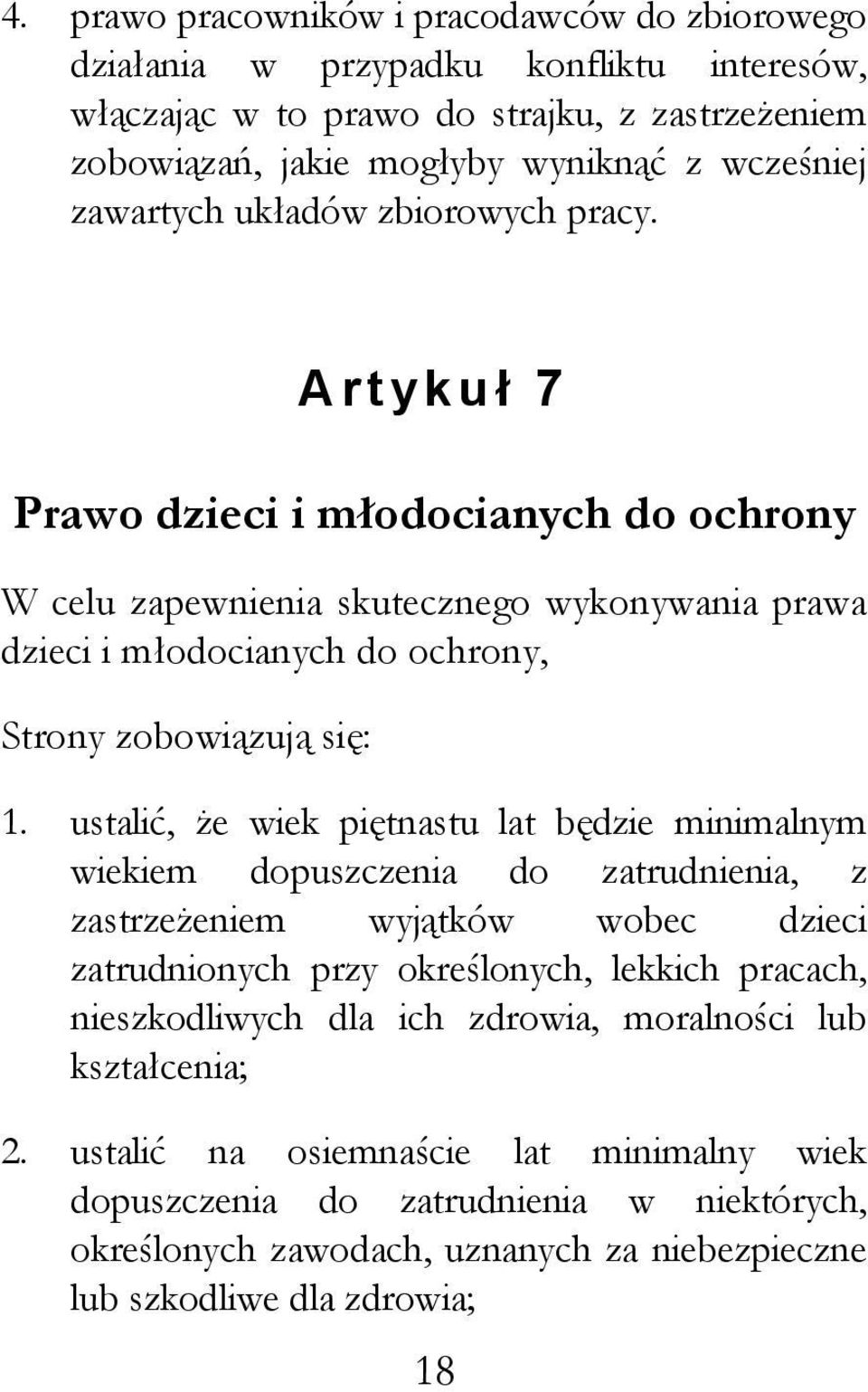 ustalić, e wiek piętnastu lat będzie minimalnym wiekiem dopuszczenia do zatrudnienia, z zastrze eniem wyjątków wobec dzieci zatrudnionych przy określonych, lekkich pracach, nieszkodliwych dla ich