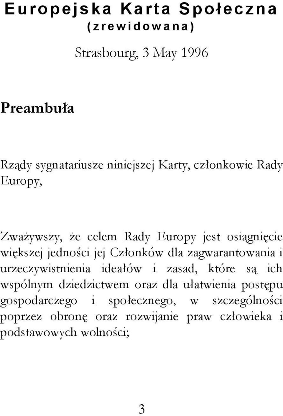 zagwarantowania i urzeczywistnienia ideałów i zasad, które są ich wspólnym dziedzictwem oraz dla ułatwienia