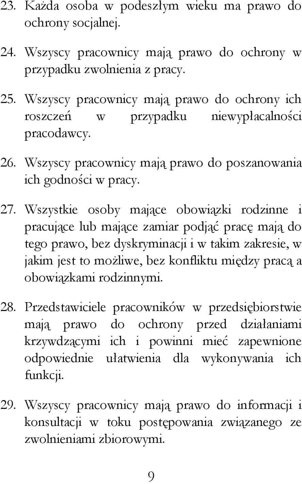 Wszystkie osoby mające obowiązki rodzinne i pracujące lub mające zamiar podjąć pracę mają do tego prawo, bez dyskryminacji i w takim zakresie, w jakim jest to mo liwe, bez konfliktu między pracą a