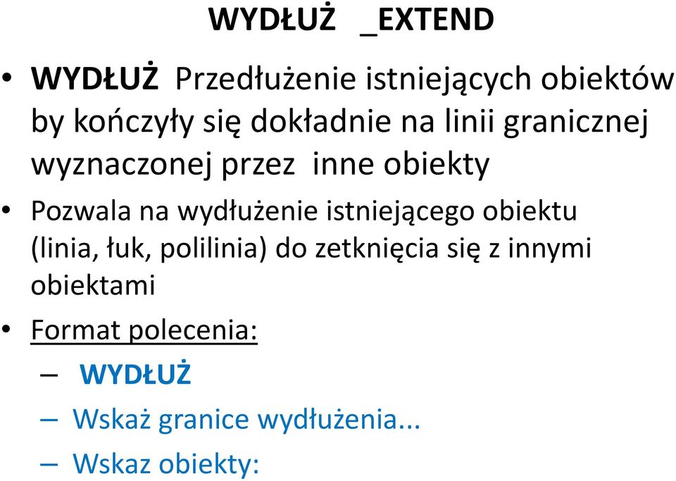 wydłużenie istniejącego obiektu (linia, łuk, polilinia) do zetknięcia się z