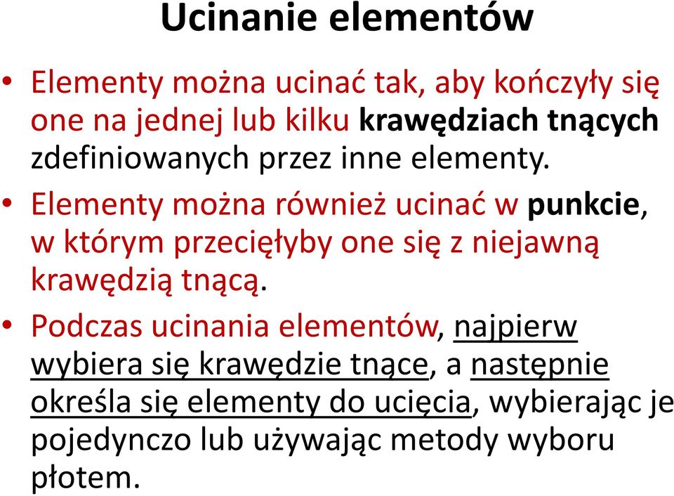 Elementy można również ucinać w punkcie, w którym przecięłyby one się z niejawną krawędzią tnącą.